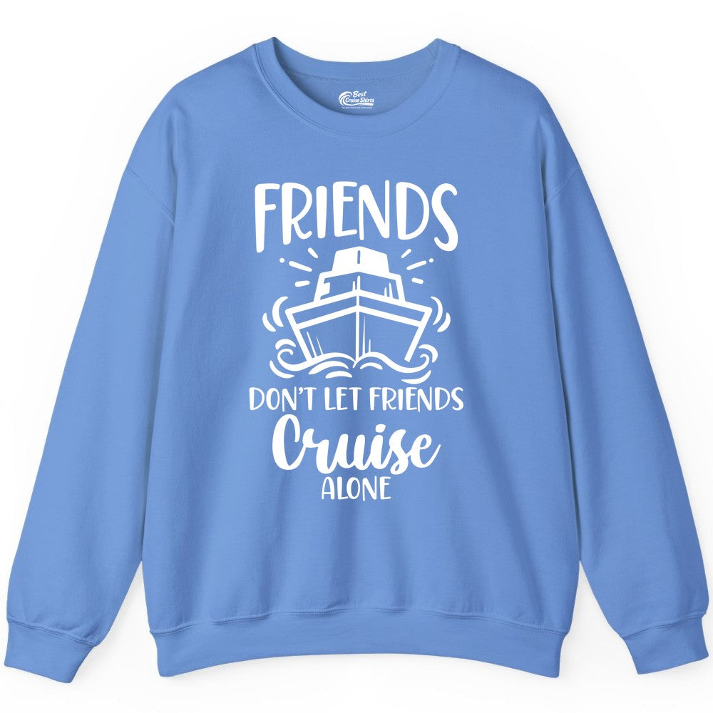 Friends Cruise Shirt - Funny Cruise Group Shirt for Vacation Trips (Sweatshirt) in Carolina Blue - Friends Don’t Let Friends Cruise Alone Shirt - Nautical Group Cruise Tee