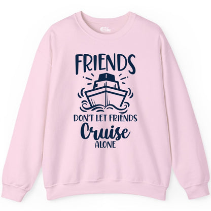Friends Cruise Shirt - Funny Cruise Group Shirt for Vacation Trips (Sweatshirt) in Light Pink - Friends Don’t Let Friends Cruise Alone Shirt - Nautical Group Cruise Tee