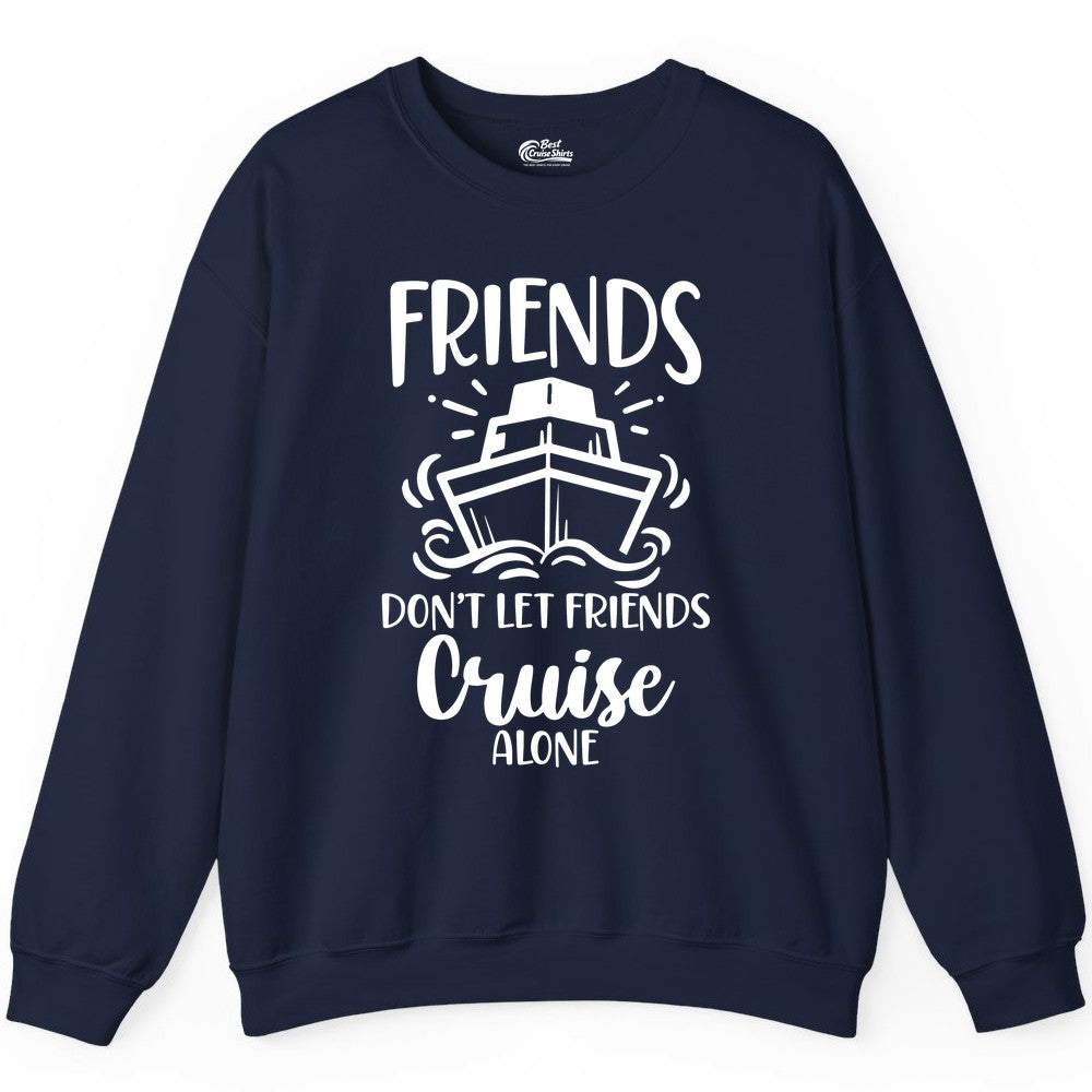 Friends Cruise Shirt - Funny Cruise Group Shirt for Vacation Trips (Sweatshirt) in Navy - Friends Don’t Let Friends Cruise Alone Shirt - Nautical Group Cruise Tee