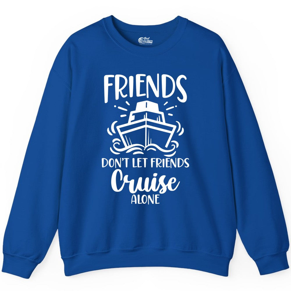 Friends Cruise Shirt - Funny Cruise Group Shirt for Vacation Trips (Sweatshirt) in Royal - Friends Don’t Let Friends Cruise Alone Shirt - Nautical Group Cruise Tee