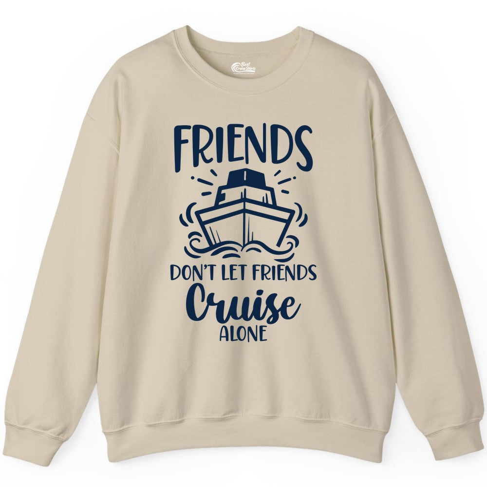 Friends Cruise Shirt - Funny Cruise Group Shirt for Vacation Trips (Sweatshirt) in Sand - Friends Don’t Let Friends Cruise Alone Shirt - Nautical Group Cruise Tee