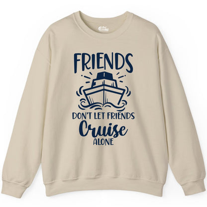 Friends Cruise Shirt - Funny Cruise Group Shirt for Vacation Trips (Sweatshirt) in Sand - Friends Don’t Let Friends Cruise Alone Shirt - Nautical Group Cruise Tee
