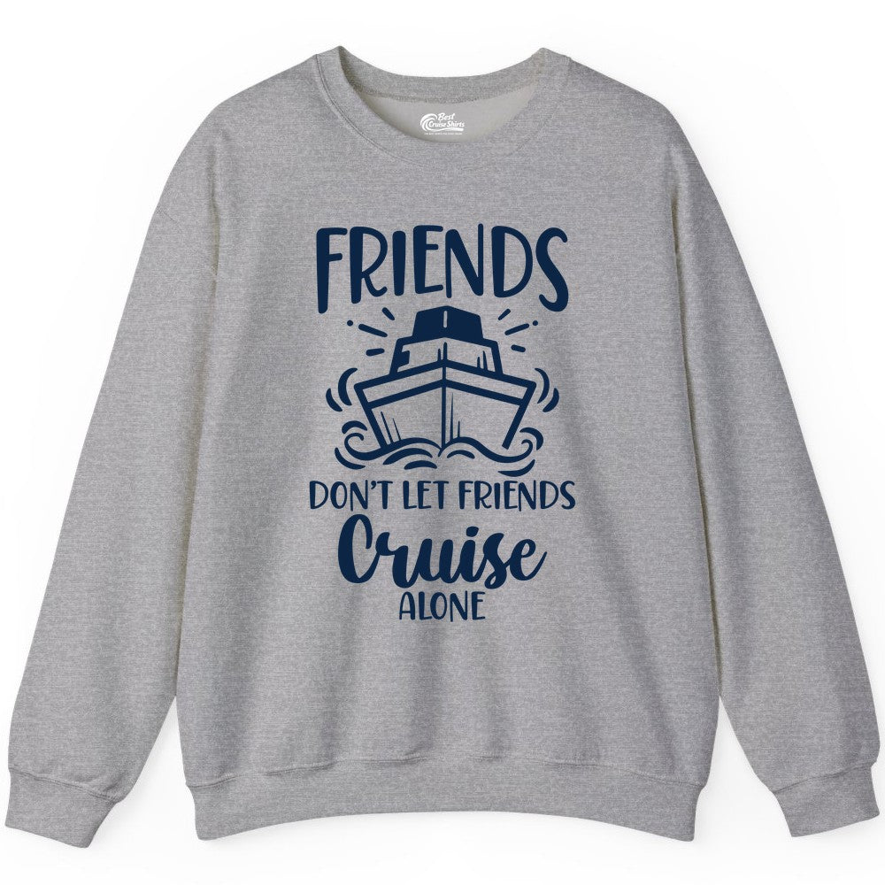 Friends Cruise Shirt - Funny Cruise Group Shirt for Vacation Trips (Sweatshirt) in Sport Grey - Friends Don’t Let Friends Cruise Alone Shirt - Nautical Group Cruise Tee