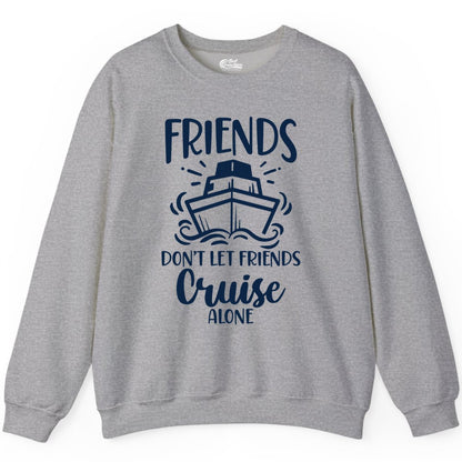 Friends Cruise Shirt - Funny Cruise Group Shirt for Vacation Trips (Sweatshirt) in Sport Grey - Friends Don’t Let Friends Cruise Alone Shirt - Nautical Group Cruise Tee