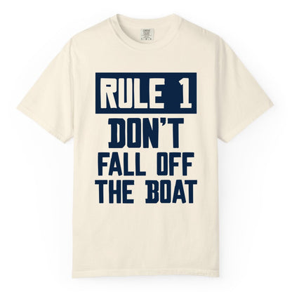 Funny Boat Shirt - Boating Humor Apparel for Cruise and Summer (Comfort Color) in Ivory - Rule 1 Dont Fall Off The Boat Funny Boating Humor Distressed Shirt