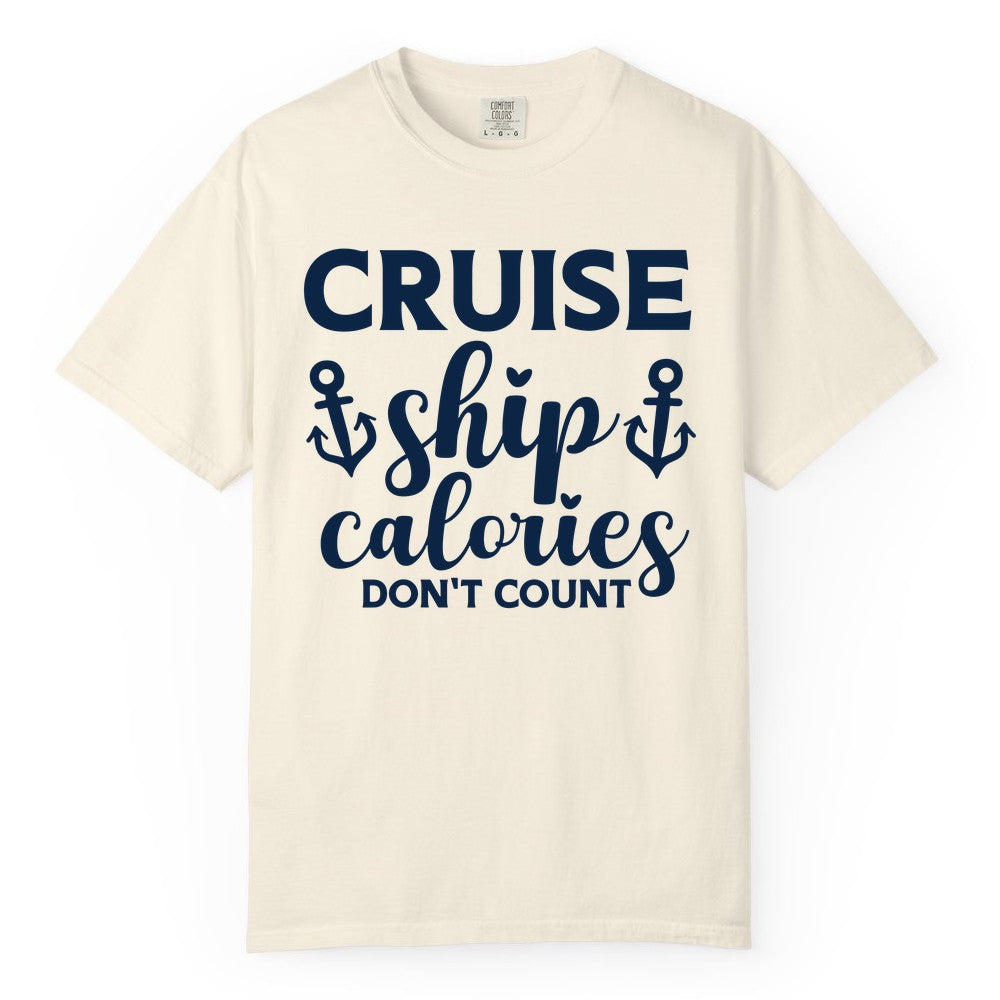 Cruise Ship Calories Dont Count Shirt - Funny Cruise Ship Humor Tee (Comfort Color) in Ivory - Cruise Ship Calories Dont Count Funny Nautical Anchor Cruise Shirt