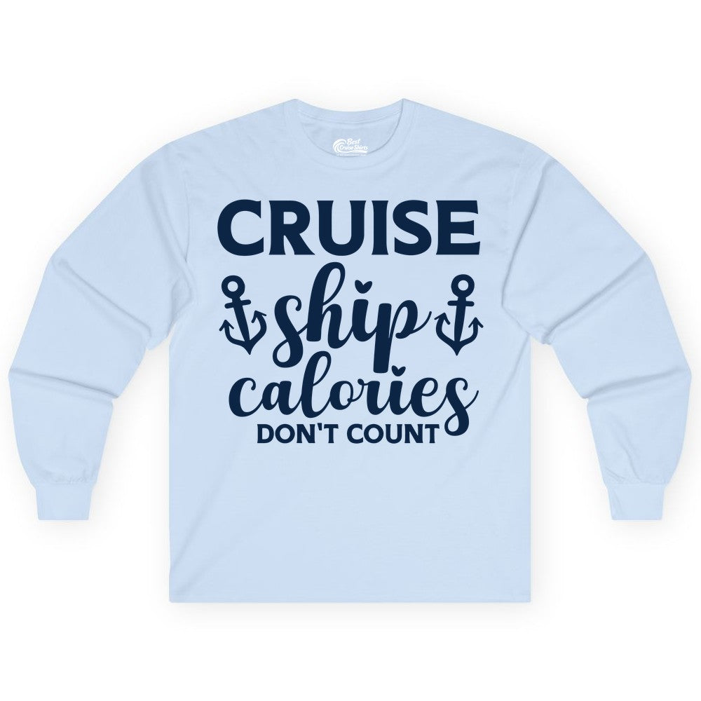 Cruise Ship Calories Dont Count Shirt - Funny Cruise Ship Humor Tee (Long Sleeve) in Light Blue - Cruise Ship Calories Dont Count Funny Nautical Anchor Cruise Shirt