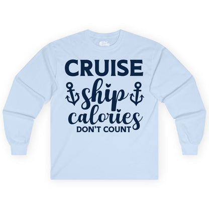 Cruise Ship Calories Dont Count Shirt - Funny Cruise Ship Humor Tee (Long Sleeve) in Light Blue - Cruise Ship Calories Dont Count Funny Nautical Anchor Cruise Shirt