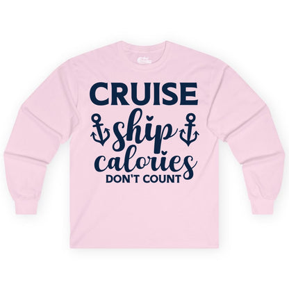 Cruise Ship Calories Dont Count Shirt - Funny Cruise Ship Humor Tee (Long Sleeve) in Light Pink - Cruise Ship Calories Dont Count Funny Nautical Anchor Cruise Shirt