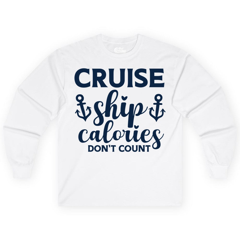 Cruise Ship Calories Dont Count Shirt - Funny Cruise Ship Humor Tee (Long Sleeve) in White - Cruise Ship Calories Dont Count Funny Nautical Anchor Cruise Shirt