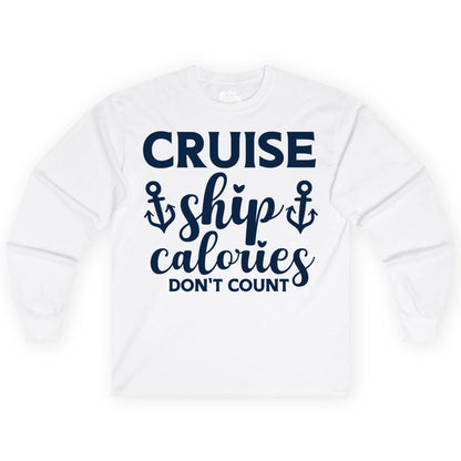 Cruise Ship Calories Dont Count Shirt - Funny Cruise Ship Humor Tee (Long Sleeve) in White - Cruise Ship Calories Dont Count Funny Nautical Anchor Cruise Shirt