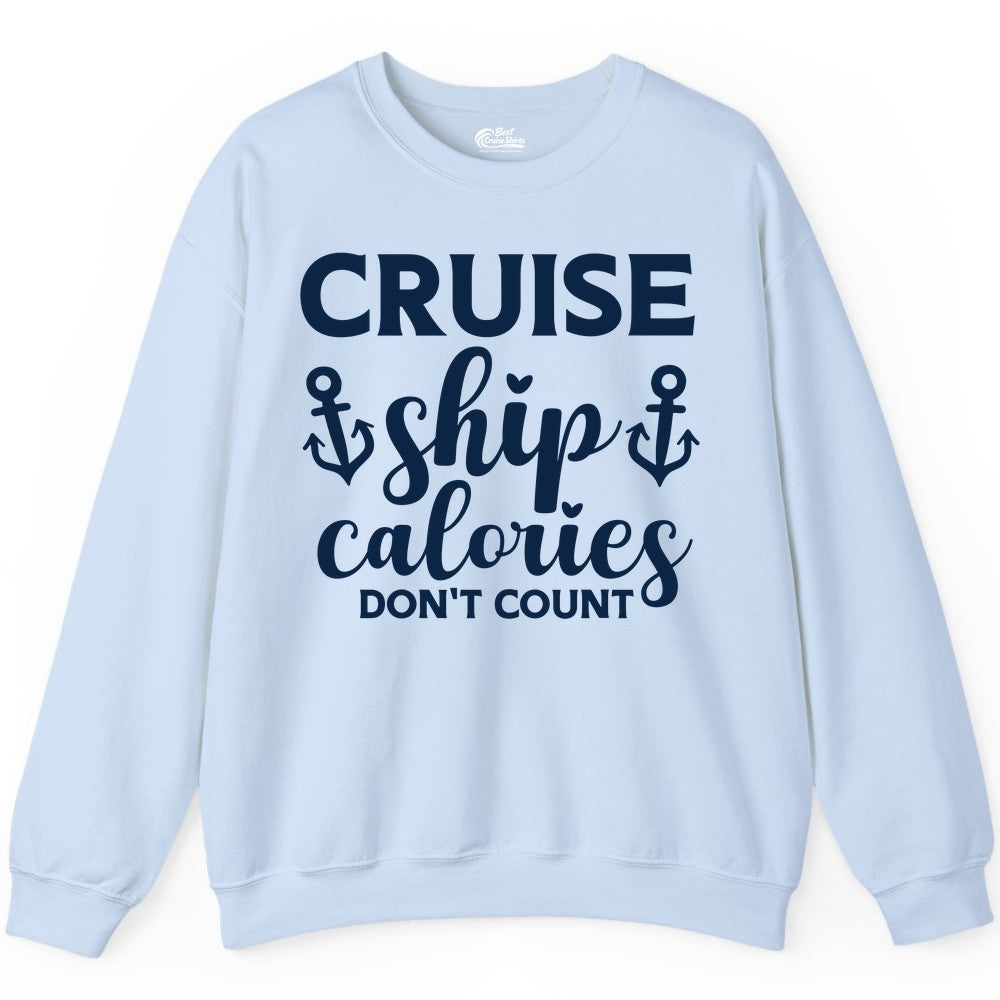 Cruise Ship Calories Dont Count Shirt - Funny Cruise Ship Humor Tee (Sweatshirt) in Light Blue - Cruise Ship Calories Dont Count Funny Nautical Anchor Cruise Shirt