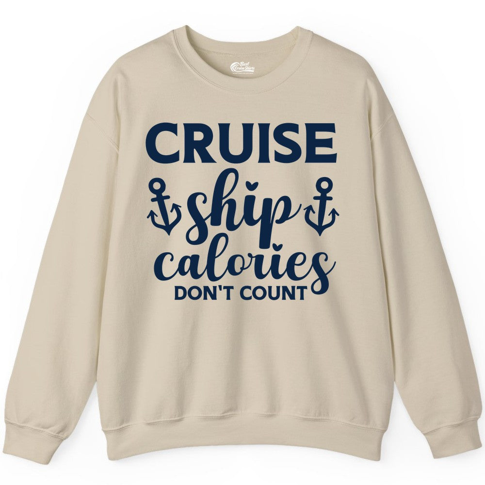 Cruise Ship Calories Dont Count Shirt - Funny Cruise Ship Humor Tee (Sweatshirt) in Sand - Cruise Ship Calories Dont Count Funny Nautical Anchor Cruise Shirt
