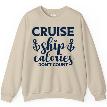 Cruise Ship Calories Dont Count Shirt - Funny Cruise Ship Humor Tee (Sweatshirt) in Sand - Cruise Ship Calories Dont Count Funny Nautical Anchor Cruise Shirt