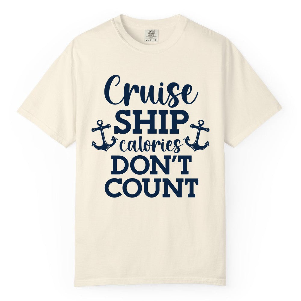 Cruise Ship Shirt - Funny Cruise Calories Don't Count Anchor Tee (Comfort Color) in Ivory - Cruise Ship Calories Don’t Count Shirt with Anchors Funny Nautical