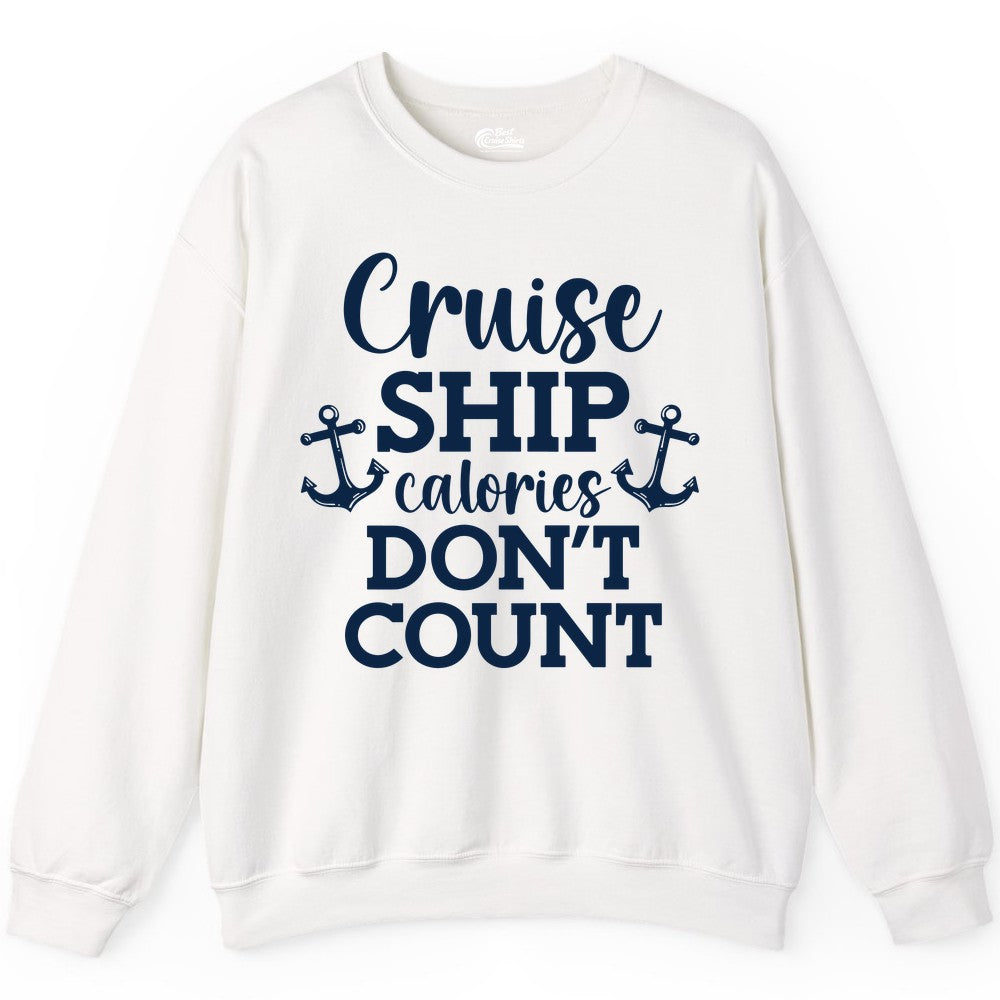 Cruise Ship Shirt - Funny Cruise Calories Don't Count Anchor Tee (Sweatshirt) in White - Cruise Ship Calories Don’t Count Shirt with Anchors Funny Nautical