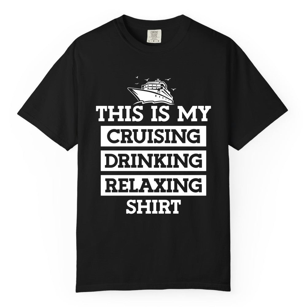 Cruise Drinking Shirt - Funny Cruise T-Shirt for Vacation Relaxation (Comfort Color) in Black - This Is My Cruising Drinking Relaxing Shirt - Funny Cruise Ship Tee