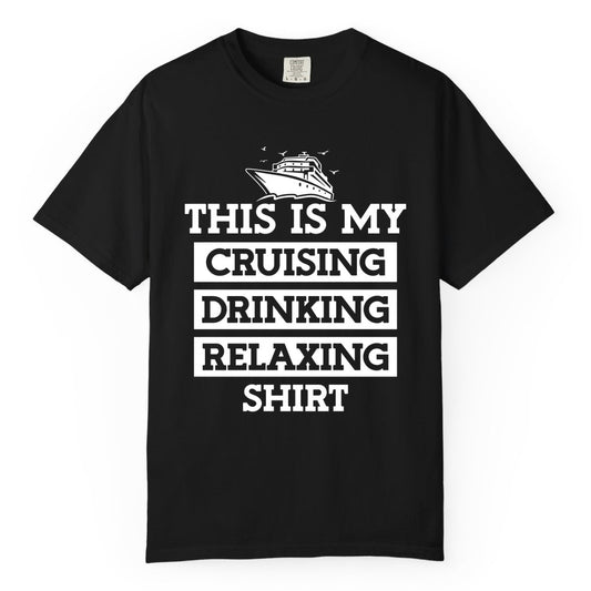 Cruise Drinking Shirt - Funny Cruise T-Shirt for Vacation Relaxation (Comfort Color) in Black - This Is My Cruising Drinking Relaxing Shirt - Funny Cruise Ship Tee