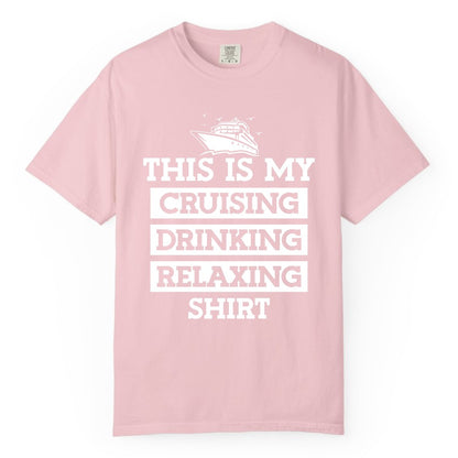 Cruise Drinking Shirt - Funny Cruise T-Shirt for Vacation Relaxation (Comfort Color) in Blossom - This Is My Cruising Drinking Relaxing Shirt - Funny Cruise Ship Tee