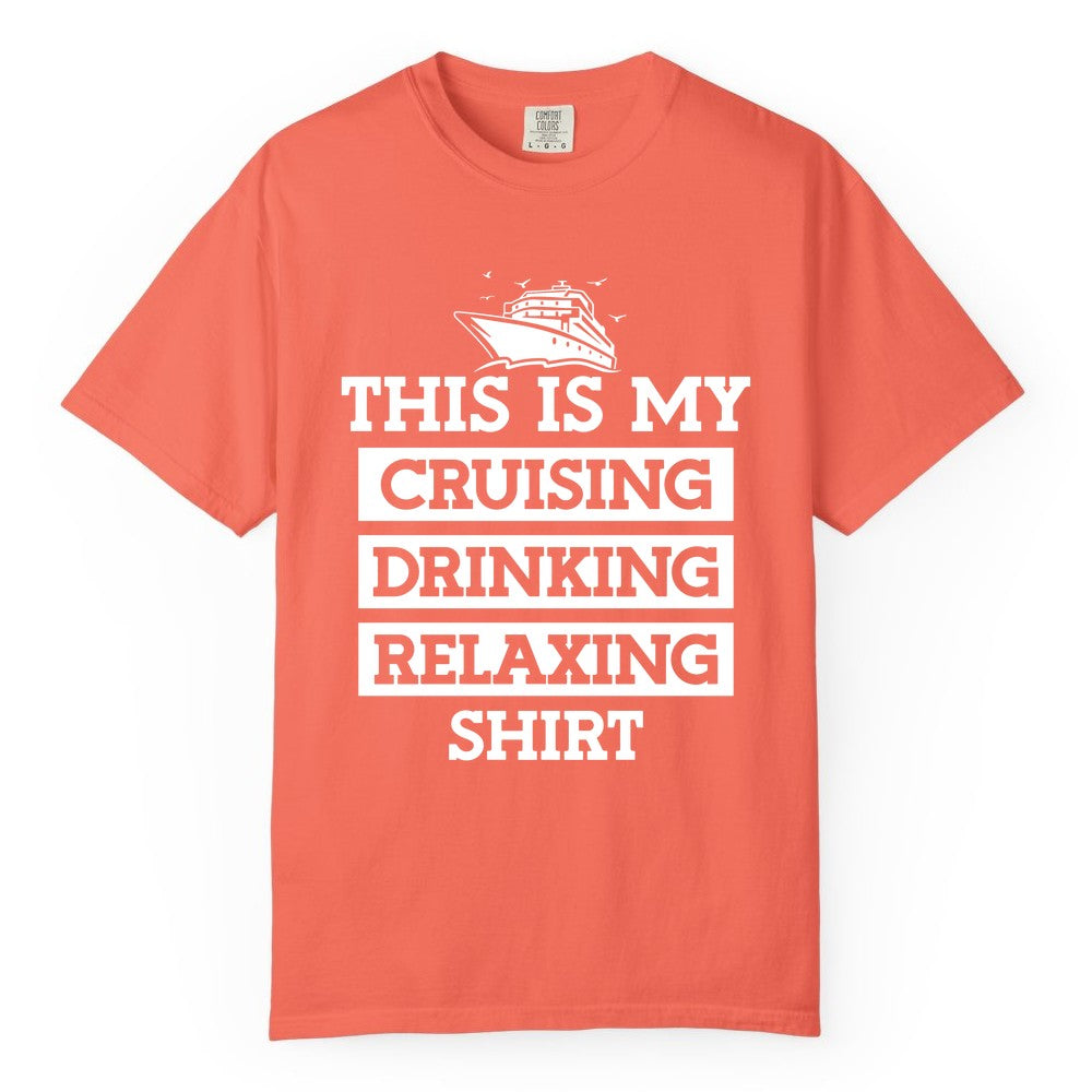 Cruise Drinking Shirt - Funny Cruise T-Shirt for Vacation Relaxation (Comfort Color) in Bright Salmon - This Is My Cruising Drinking Relaxing Shirt - Funny Cruise Ship Tee