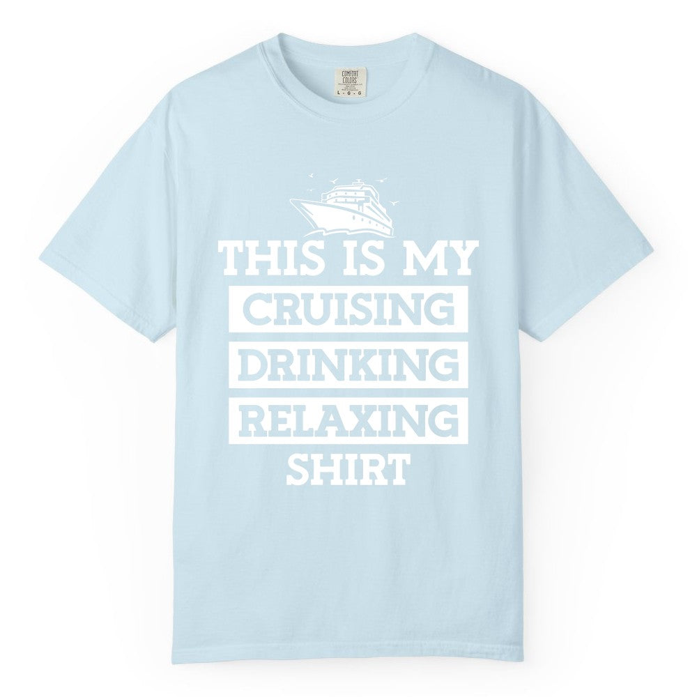 Cruise Drinking Shirt - Funny Cruise T-Shirt for Vacation Relaxation (Comfort Color) in Chambray - This Is My Cruising Drinking Relaxing Shirt - Funny Cruise Ship Tee