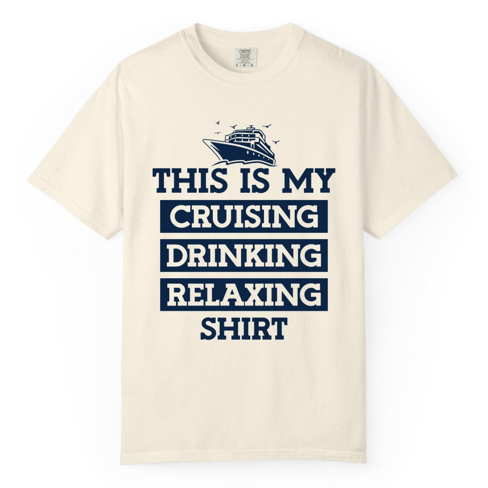 Cruise Drinking Shirt - Funny Cruise T-Shirt for Vacation Relaxation (Comfort Color) in Ivory - This Is My Cruising Drinking Relaxing Shirt - Funny Cruise Ship Tee