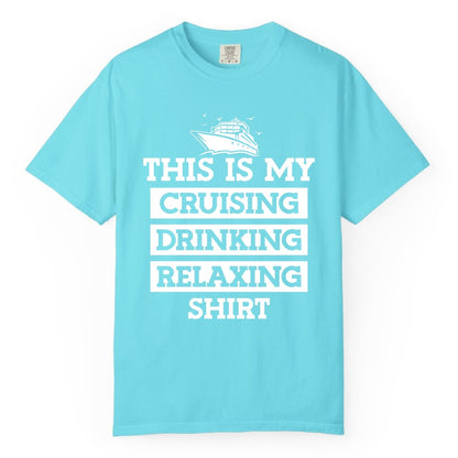 Cruise Drinking Shirt - Funny Cruise T-Shirt for Vacation Relaxation (Comfort Color) in Lagoon Blue - This Is My Cruising Drinking Relaxing Shirt - Funny Cruise Ship Tee