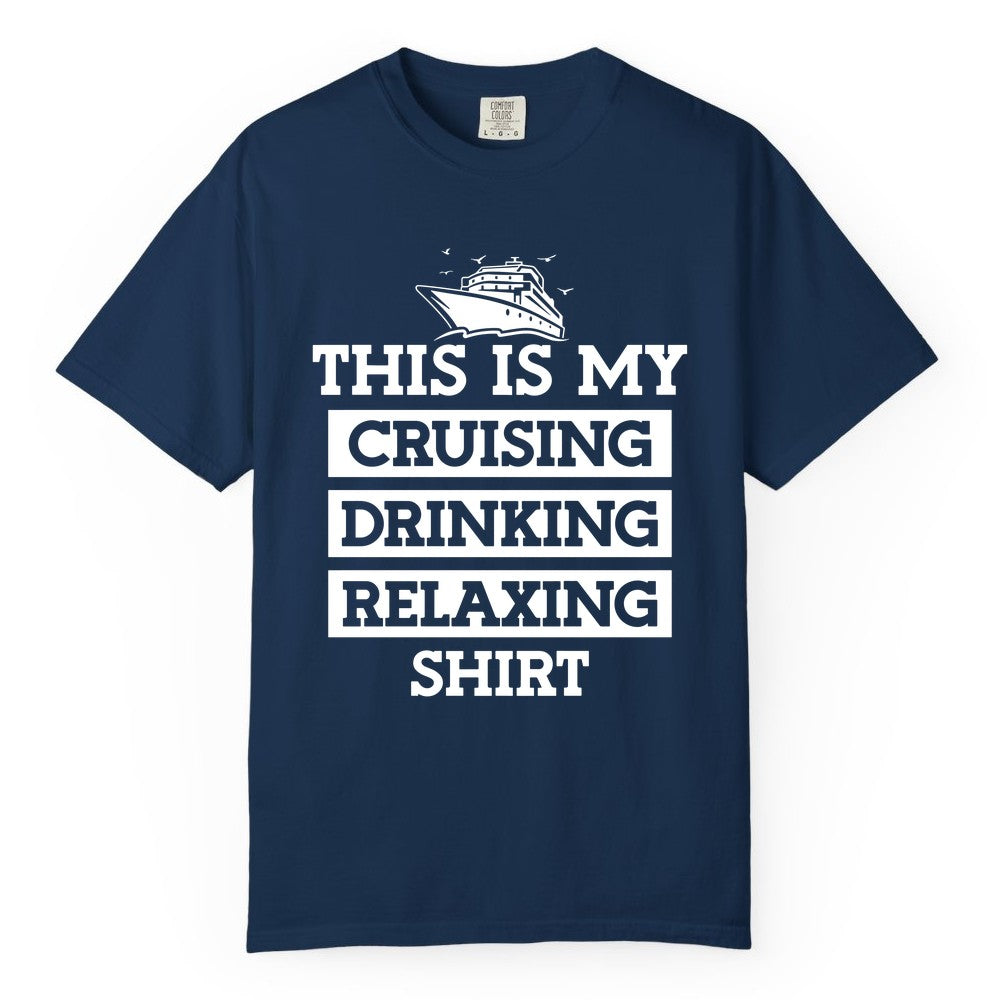 Cruise Drinking Shirt - Funny Cruise T-Shirt for Vacation Relaxation (Comfort Color) in Navy - This Is My Cruising Drinking Relaxing Shirt - Funny Cruise Ship Tee