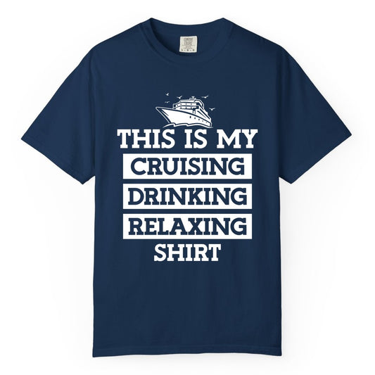 Cruise Drinking Shirt - Funny Cruise T-Shirt for Vacation Relaxation (Comfort Color) in Navy - This Is My Cruising Drinking Relaxing Shirt - Funny Cruise Ship Tee