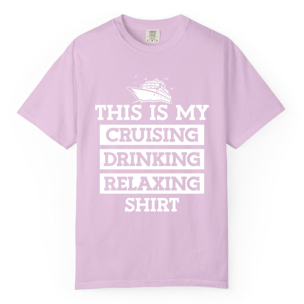 Cruise Drinking Shirt - Funny Cruise T-Shirt for Vacation Relaxation (Comfort Color) in Orchid - This Is My Cruising Drinking Relaxing Shirt - Funny Cruise Ship Tee