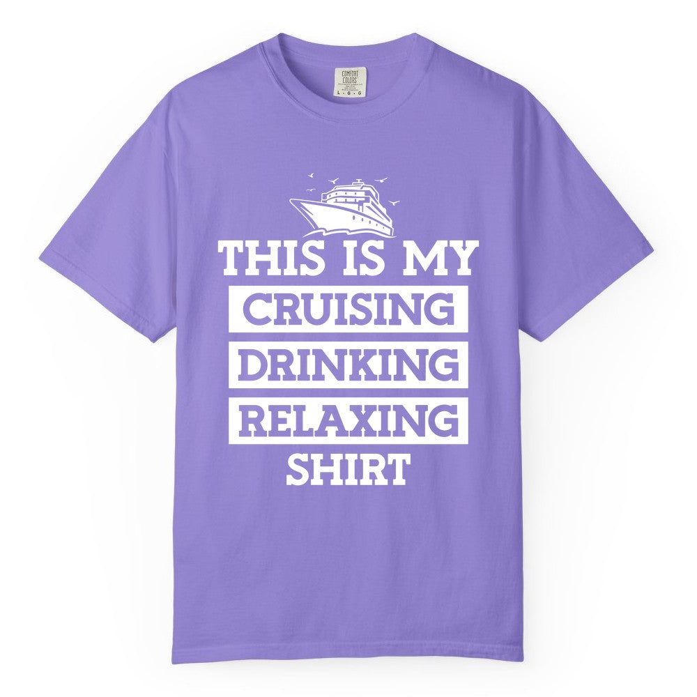 Cruise Drinking Shirt - Funny Cruise T-Shirt for Vacation Relaxation (Comfort Color) in Violet - This Is My Cruising Drinking Relaxing Shirt - Funny Cruise Ship Tee