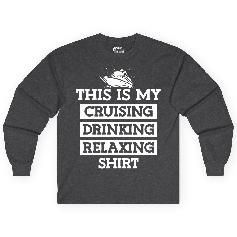 Cruise Drinking Shirt - Funny Cruise T-Shirt for Vacation Relaxation (Long Sleeve) in Dark Heather - This Is My Cruising Drinking Relaxing Shirt - Funny Cruise Ship Tee