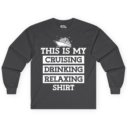Cruise Drinking Shirt - Funny Cruise T-Shirt for Vacation Relaxation (Long Sleeve) in Dark Heather - This Is My Cruising Drinking Relaxing Shirt - Funny Cruise Ship Tee