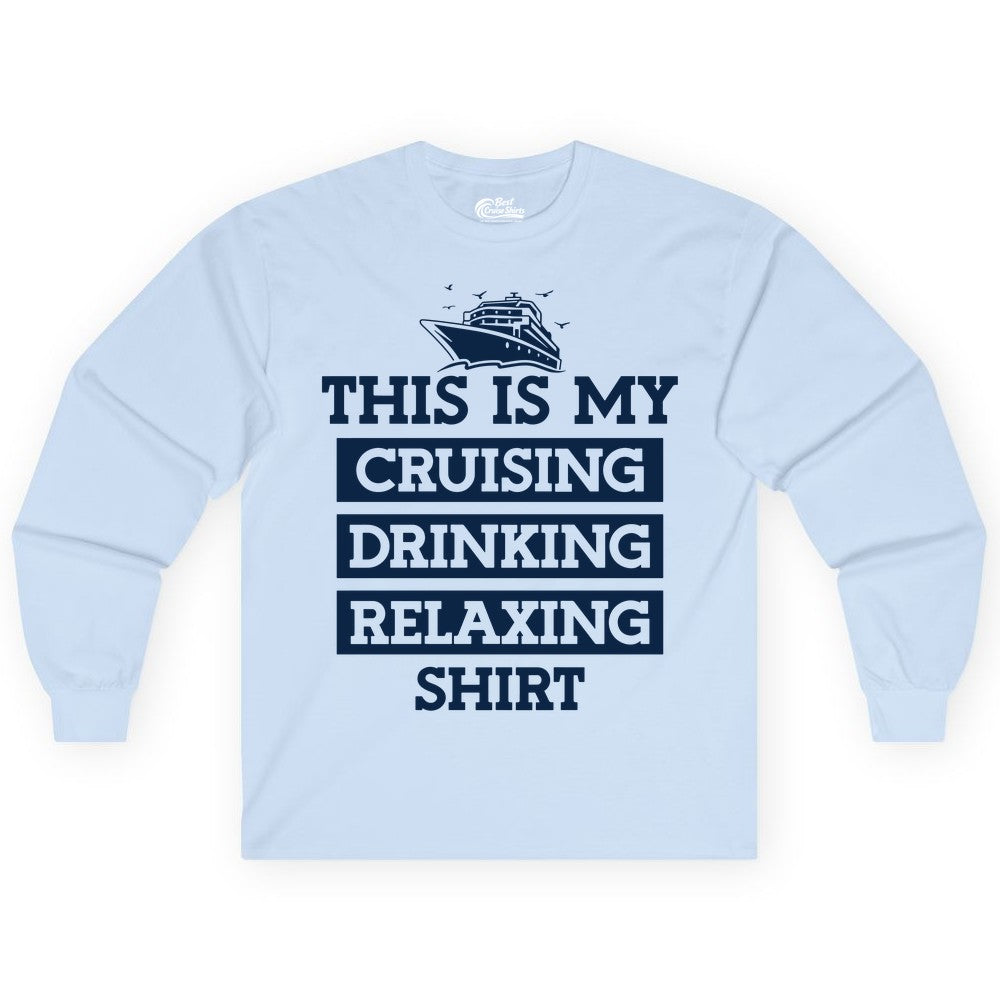 Cruise Drinking Shirt - Funny Cruise T-Shirt for Vacation Relaxation (Long Sleeve) in Light Blue - This Is My Cruising Drinking Relaxing Shirt - Funny Cruise Ship Tee
