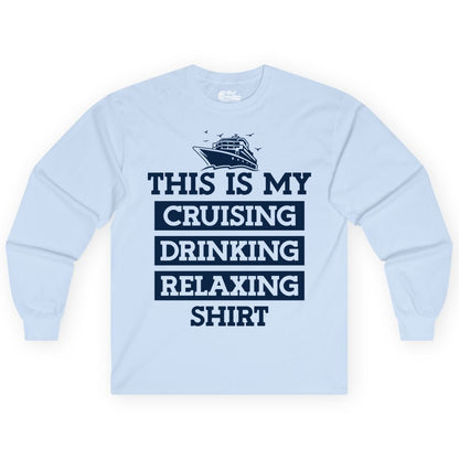 Cruise Drinking Shirt - Funny Cruise T-Shirt for Vacation Relaxation (Long Sleeve) in Light Blue - This Is My Cruising Drinking Relaxing Shirt - Funny Cruise Ship Tee