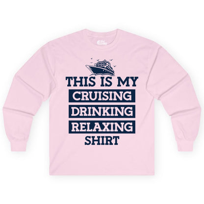 Cruise Drinking Shirt - Funny Cruise T-Shirt for Vacation Relaxation (Long Sleeve) in Light Pink - This Is My Cruising Drinking Relaxing Shirt - Funny Cruise Ship Tee
