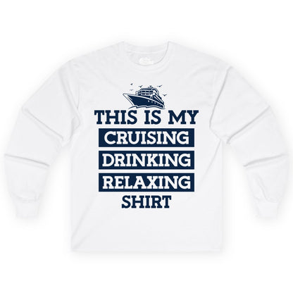 Cruise Drinking Shirt - Funny Cruise T-Shirt for Vacation Relaxation (Long Sleeve) in White - This Is My Cruising Drinking Relaxing Shirt - Funny Cruise Ship Tee