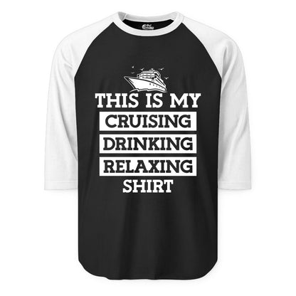 Cruise Drinking Shirt - Funny Cruise T-Shirt for Vacation Relaxation (Raglan) in BlackWhite - This Is My Cruising Drinking Relaxing Shirt - Funny Cruise Ship Tee