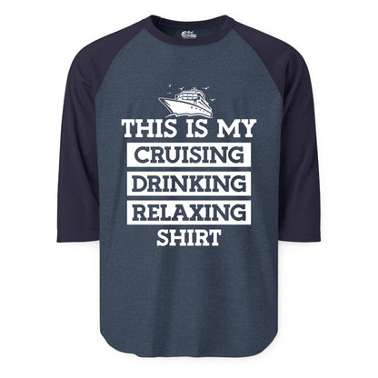 Cruise Drinking Shirt - Funny Cruise T-Shirt for Vacation Relaxation (Raglan) in Heather DenimNavy - This Is My Cruising Drinking Relaxing Shirt - Funny Cruise Ship Tee