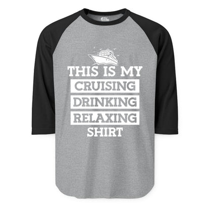 Cruise Drinking Shirt - Funny Cruise T-Shirt for Vacation Relaxation (Raglan) in Heather GreyBlack - This Is My Cruising Drinking Relaxing Shirt - Funny Cruise Ship Tee