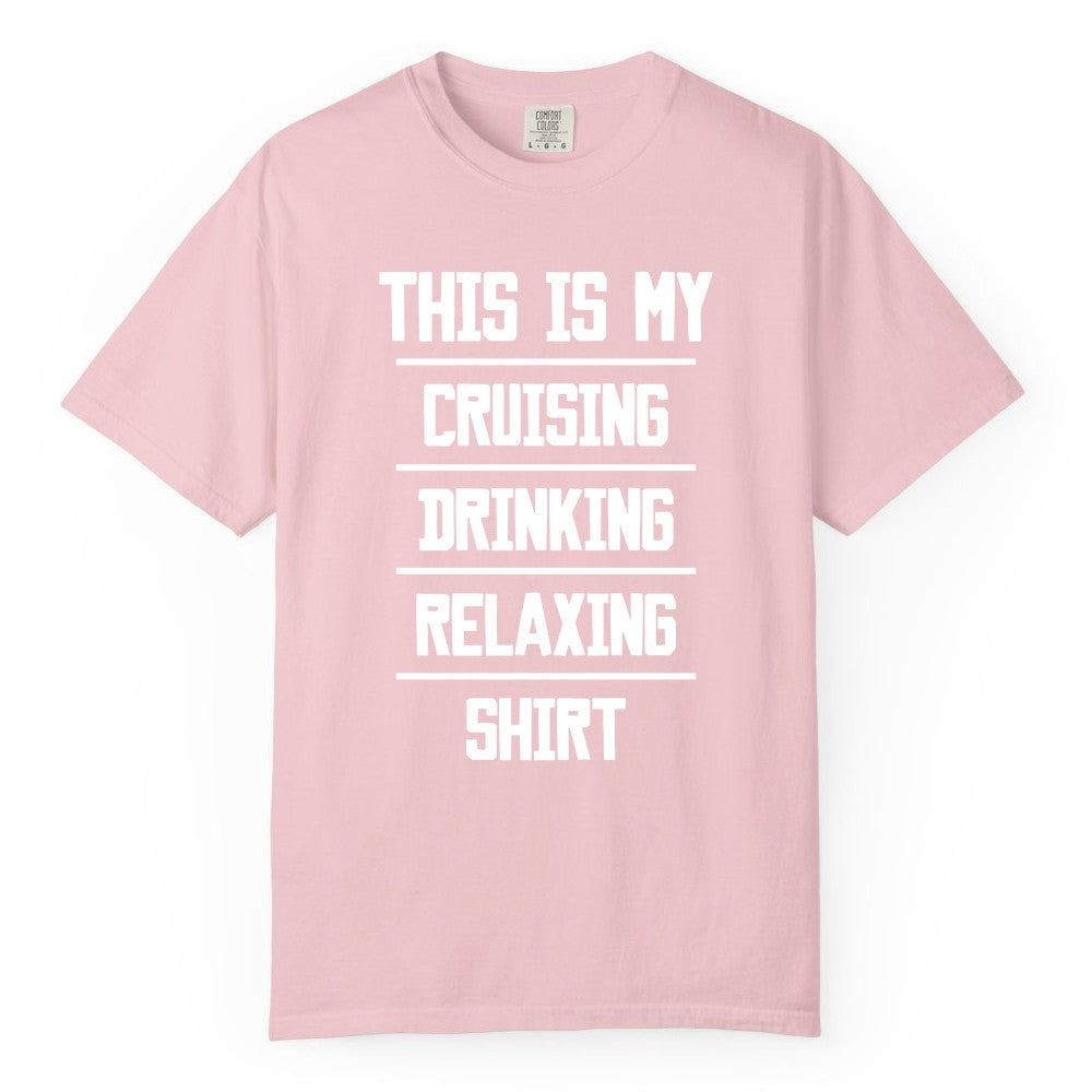 Cruise Drinking Shirt - Funny Relaxing Cruise Vacation Shirt for Adults (Comfort Color) in Blossom - This Is My Cruising Drinking Relaxing Shirt Funny Cruise Tee