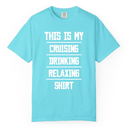 Cruise Drinking Shirt - Funny Relaxing Cruise Vacation Shirt for Adults (Comfort Color) in Lagoon Blue - This Is My Cruising Drinking Relaxing Shirt Funny Cruise Tee
