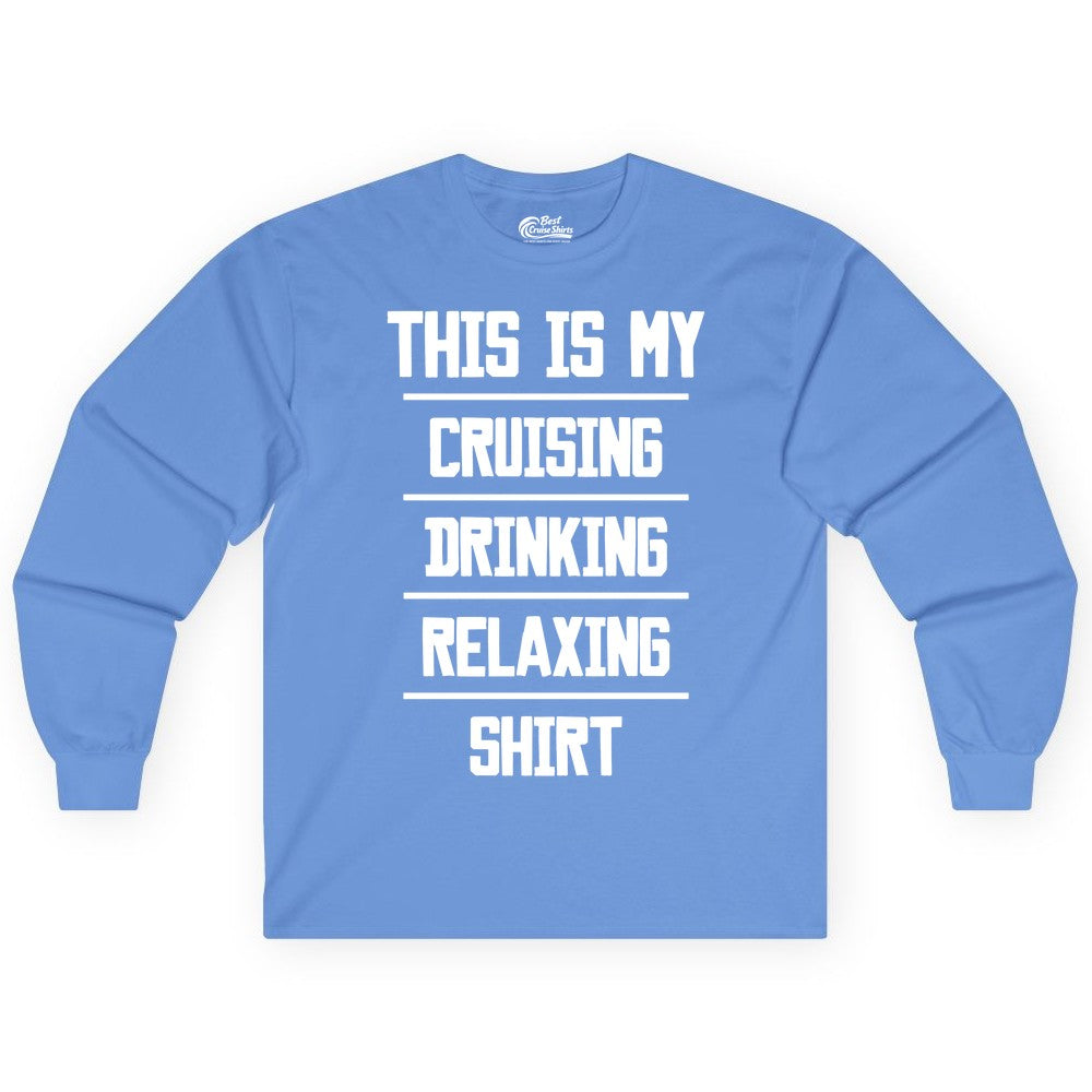 Cruise Drinking Shirt - Funny Relaxing Cruise Vacation Shirt for Adults (Long Sleeve) in Carolina Blue - This Is My Cruising Drinking Relaxing Shirt Funny Cruise Tee