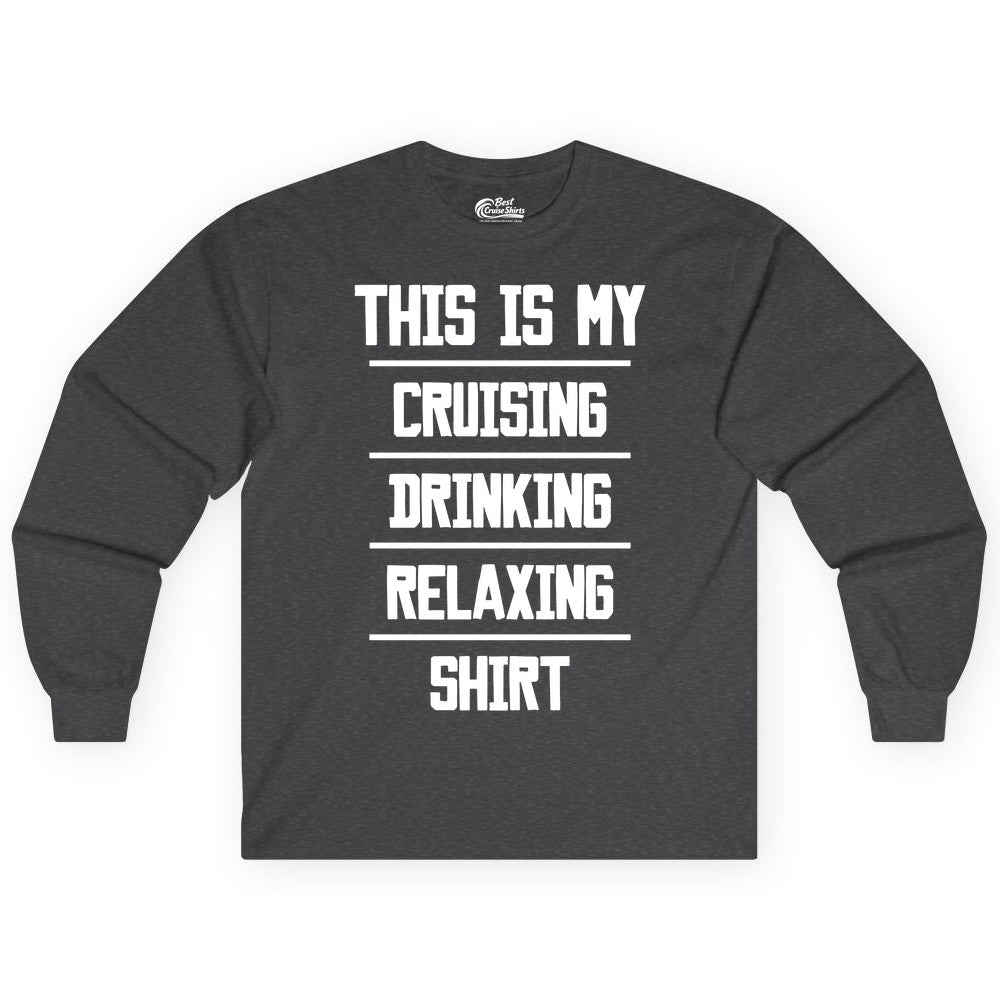 Cruise Drinking Shirt - Funny Relaxing Cruise Vacation Shirt for Adults (Long Sleeve) in Dark Heather - This Is My Cruising Drinking Relaxing Shirt Funny Cruise Tee