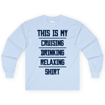 Cruise Drinking Shirt - Funny Relaxing Cruise Vacation Shirt for Adults (Long Sleeve) in Light Blue - This Is My Cruising Drinking Relaxing Shirt Funny Cruise Tee