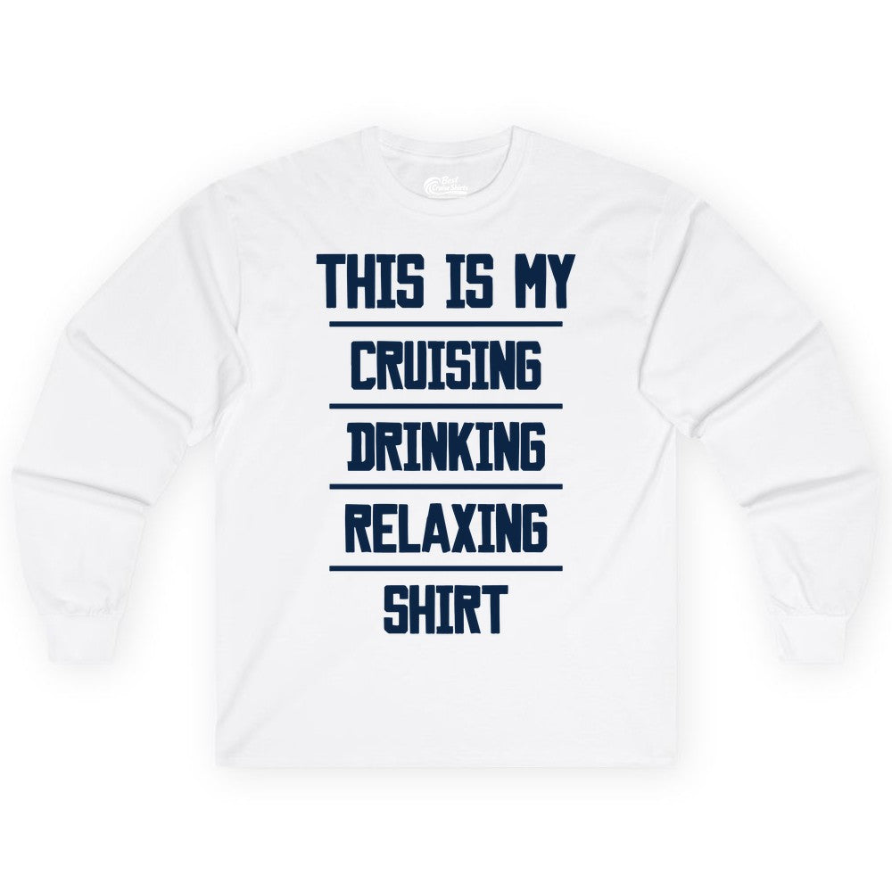 Cruise Drinking Shirt - Funny Relaxing Cruise Vacation Shirt for Adults (Long Sleeve) in White - This Is My Cruising Drinking Relaxing Shirt Funny Cruise Tee