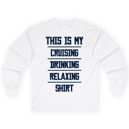 Cruise Drinking Shirt - Funny Relaxing Cruise Vacation Shirt for Adults (Long Sleeve) in White - This Is My Cruising Drinking Relaxing Shirt Funny Cruise Tee