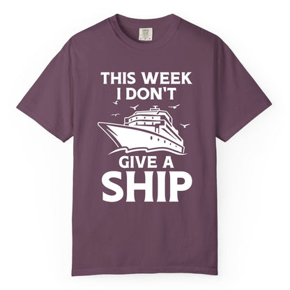 Funny Cruise Shirt - Humorous Nautical Vacation Tee for Travelers (Comfort Color) in Berry - This Week I Don’t Give a Ship Funny Cruise Shirt Bold Graphic Tee
