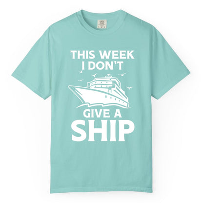 Funny Cruise Shirt - Humorous Nautical Vacation Tee for Travelers (Comfort Color) in Chalky Mint - This Week I Don’t Give a Ship Funny Cruise Shirt Bold Graphic Tee