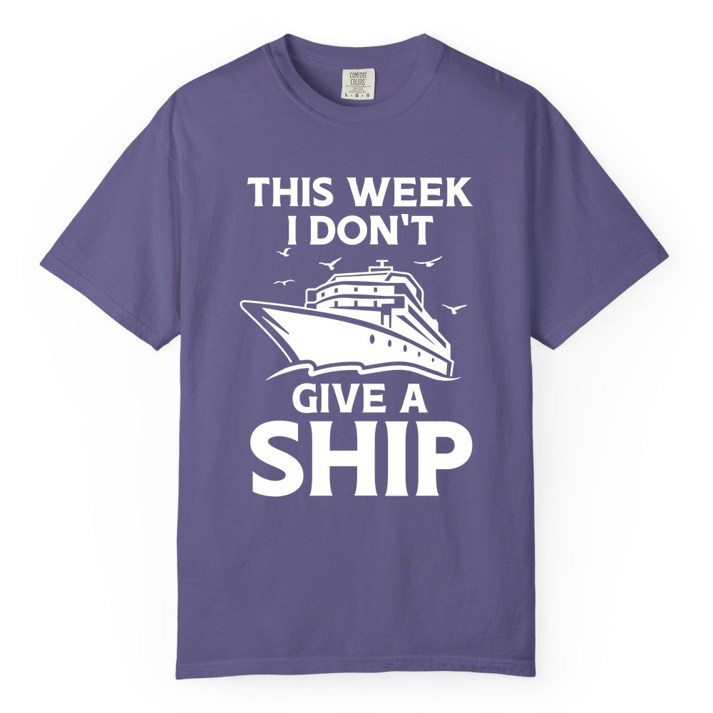 Funny Cruise Shirt - Humorous Nautical Vacation Tee for Travelers (Comfort Color) in Grape - This Week I Don’t Give a Ship Funny Cruise Shirt Bold Graphic Tee